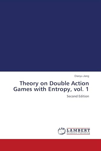 Theory on Double Action Games with Entropy, vol. 1: Second Edition