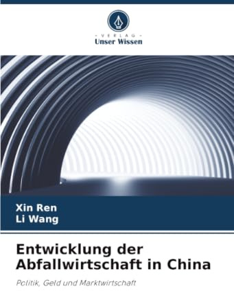 Entwicklung der Abfallwirtschaft in China: Politik, Geld und Marktwirtschaft