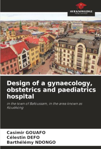 Design of a gynaecology, obstetrics and paediatrics hospital: in the town of Bafoussam, in the area known as Kouékong