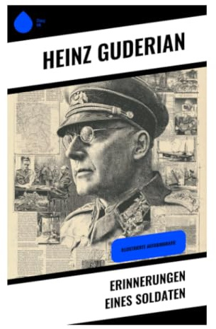 Erinnerungen eines Soldaten: Panzerkrieg, Ostfront und Wehrmachtführung im Spiegel militärischer Memoiren und kritischer Zeitgeschichte