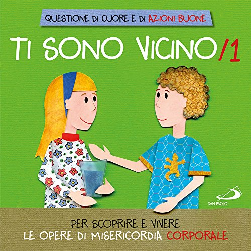 Ti sono vicino. Libro poster. Per scoprire e vivere le opere di misericordia corporale (Vol. 1) (Ragazzi e Gesù)