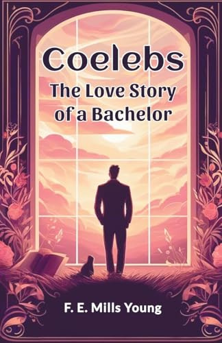 Coelebs The Love Story of a Bachelor