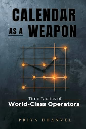 Calendar as a Weapon: Time Tactics of World-Class Operators