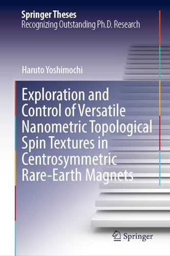 Exploration and Control of Versatile Nanometric Topological Spin Textures in Centrosymmetric Rare-Earth Magnets (Springer Theses)