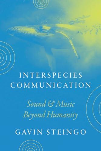 Interspecies Communication: Sound and Music beyond Humanity