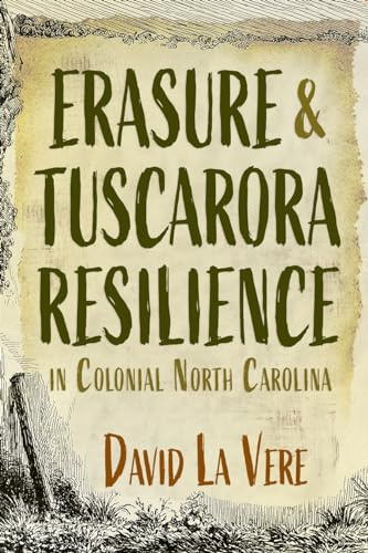 Erasure and Tuscarora Resilience in Colonial North Carolina (Haudenosaunee and Indigenous Worlds)