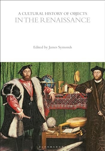 A Cultural History of Objects in the Renaissance (The Cultural Histories Series)
