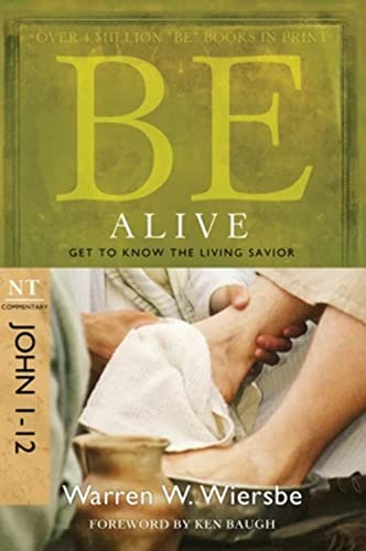 BE ALIVE (JOHN 1-12) RPK: Get to Know the Living Savior (BE Series / Nt Commentary)