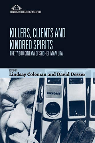 Killers, Clients and Kindred Spirits: The Taboo Cinema of Shohei Imamura (Edinburgh Studies in East Asian Film)