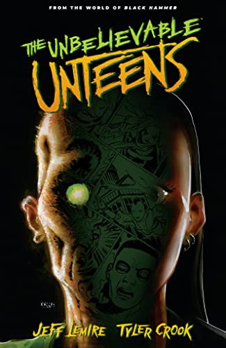 The Unbelievable Unteens: From the World of Black Hammer Volume 1 (Unbelievable Unteens: from the World of Black Hammer, 1, Band 1)