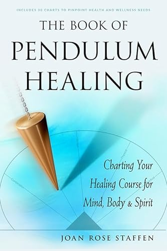 The Book of Pendulum Healing: Charting Your Healing Course for Mind, Body, and Spirit