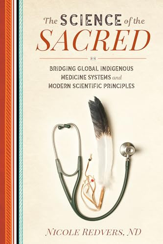 Science of the Sacred: Bridging Global Indigenous Medicine Systems and Modern Scientific Principles