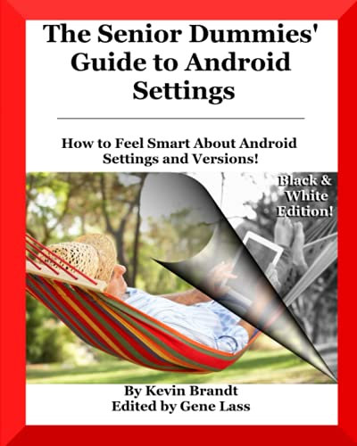 The Senior Dummies' Guide to Android Settings: How to Feel Smart About Android Settings and Versions (Except from The Senior Dummies’ Guide to Android Tips and Tricks): 7 (The Senior Dummies' Guides)