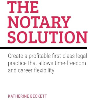 The Notary Solution: Create a profitable first-class legal practice that allows time-freedom and career flexibility