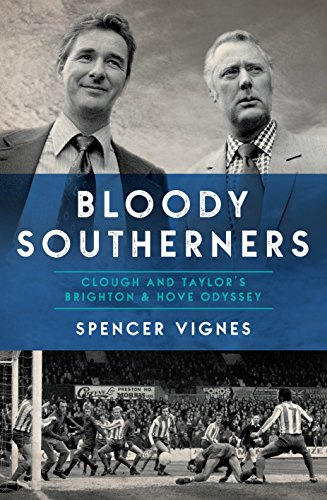 Bloody Southerners - Clough and Taylor's Brighton & Hove Odyssey