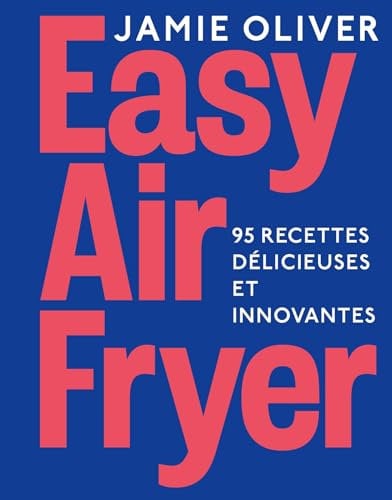 Easy Air fryer: 95 recettes délicieuses et innovantes