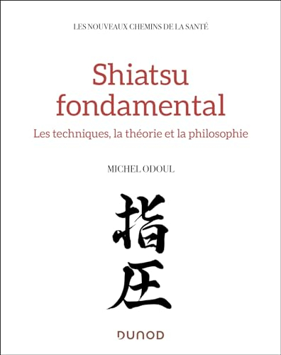 Shiatsu fondamental: Médecine chinoise et tradition japonaise