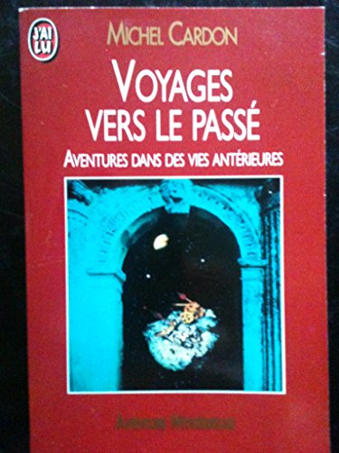 Voyages vers le passé: Aventures dans des vies antérieures
