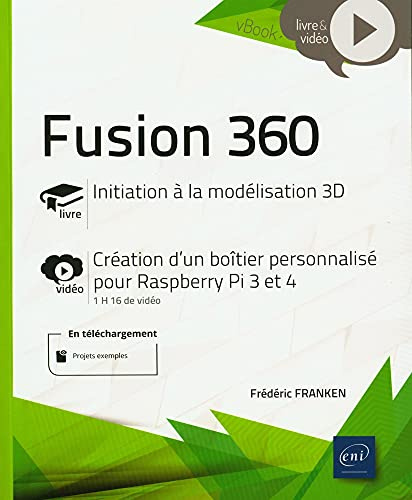 Fusion 360 - Complément vidéo : Création d'un boîtier personnalisé pour Raspberry Pi 3 et 4: Initiation à la modélisation 3D ; Création d'un boîtier personnalisé pour Raspberry Pi 3 et 4