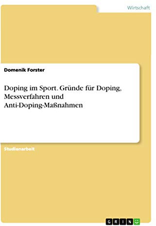 Doping im Sport. Gründe für Doping, Messverfahren und Anti-Doping-Maßnahmen