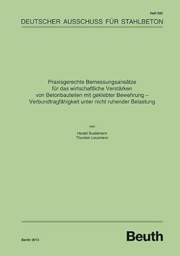 Praxisgerechte Bemessungsansätze für das wirtschaftliche Verstärken von Betonbauteilen mit geklebter Bewehrung - Verbundtragfähigkeit unter nicht ... 2: Dauerhaftigkeitsbemessung (DAfStb-Heft)