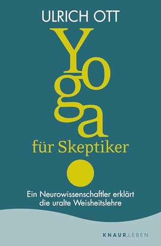 Yoga für Skeptiker: Ein Neurowissenschaftler erklärt die uralte Weisheitslehre