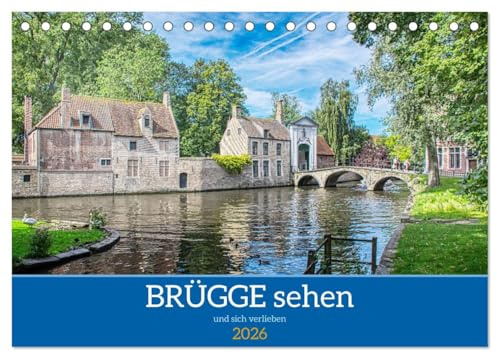 Brügge sehen - und sich verlieben (Tischkalender 2026 DIN A5 quer), CALVENDO Monatskalender: Spaziergang durch das wunderschöne Brügge (CALVENDO Orte)