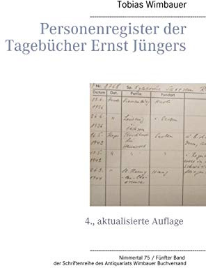 Personenregister der Tagebücher Ernst Jüngers: 4., aktualisierte Auflage (Nimmertal 75 / Fünfter Band der Schriftenreihe des Antiquariats Wimbauer Buchversand)