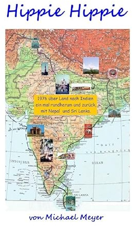 Hippie Hippie: 1976 über Land nach Indien, einmal rundherum und zurück, mit Ceylon und Nepal