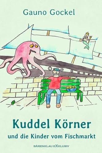 Kuddel Körner und die Kinder vom Fischmarkt: Mit farbigen Illustrationen