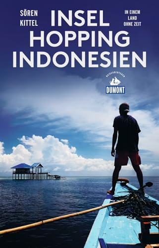 Inselhopping Indonesien: In einem Land ohne Zeit (DUMONT Reiseabenteuer)