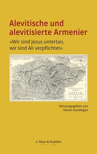 Alevitische und alevitisierte Armenier: »Wir sind Jesus untertan, wir sind Ali verpflichtet«