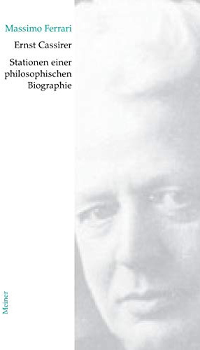 Ernst Cassirer. Stationen einer philosophischen Biographie: Von der Marburger Schule zur Kulturphilosophie (Cassirer Forschungen)