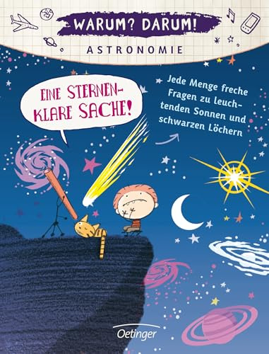 Warum? Darum! Astronomie: Eine sternenklare Sache! Jede Menge freche Fragen zu leuchtenden Sonnen und schwarzen Löchern