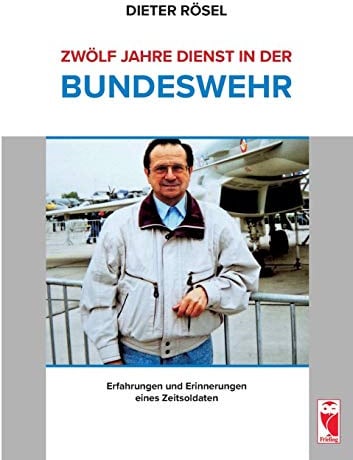 Zwölf Jahre Dienst in der Bundeswehr: Erfahrungen und Erinnerungen eines Zeitsoldaten