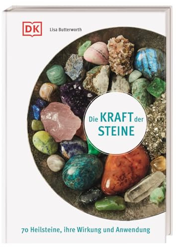 Die Kraft der Steine: 70 Heilsteine, ihre Wirkung und Anwendung
