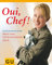 Oui, Chef!: Meine neue, leichte französische Küche