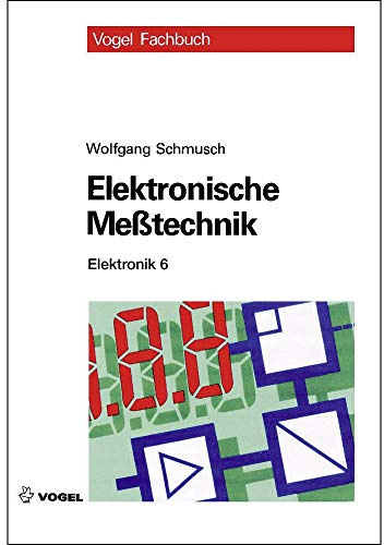 Elektronische Messtechnik: Prinzipien, Verfahren, Schaltungen (Elektronik)