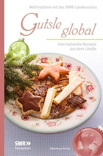 Gutsle global: Internationale Rezepte aus dem Ländle. Weihnachten mit der Landesschau: Internationale Rezepte aus dem Ländle. Weihnachten mit der SWR-Landesschau