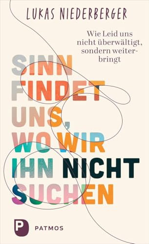 Sinn findet uns, wo wir ihn nicht suchen: Wie Leid uns nicht überwältigt, sondern weiterbringt