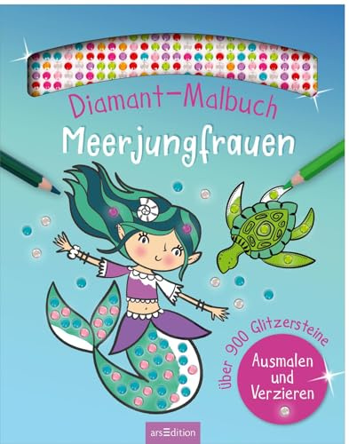 Diamant-Malbuch Meerjungfrauen: Über 900 Glitzersteine – Ausmalen und Verzieren | Kreative Kombination aus Diamond Painting und Ausmalbuch | für Kinder ab 5 Jahren
