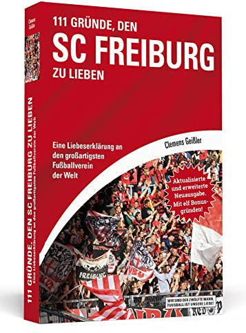 111 Gründe, den SC Freiburg zu lieben: Eine Liebeserklärung an den großartigsten Fußballverein der Welt - Aktualisierte und erweiterte Neuausgabe. Mit 11 Bonusgründen!, White
