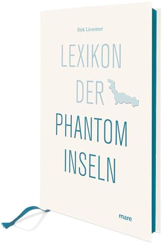 Lexikon der Phantominseln: Ausgezeichnet mit dem ITB BuchAward; Das besondere Reisebuch 2017