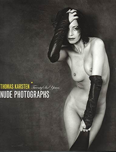 Nude Photographs. Twenty Six Years Thomas Karsten: Aktfotografien von 1980 bis 2005