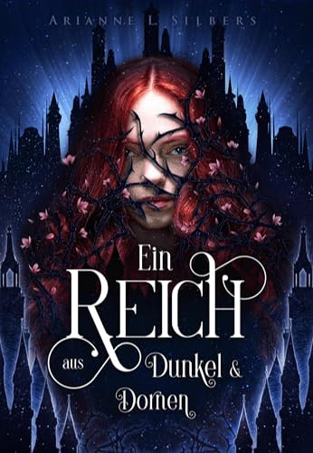 Ein Reich aus Dunkel und Dornen: Bittersüße Dark Romantasy in einer verwunschenen Unterwelt (Silber und Scherben-Saga)