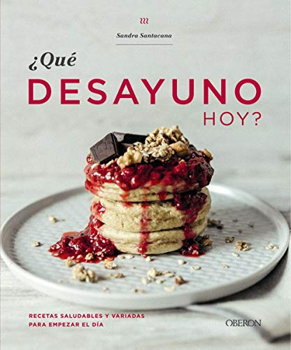 Qué desayuno hoy?: Recetas saludables y variadas para empezar el día (Libros singulares)