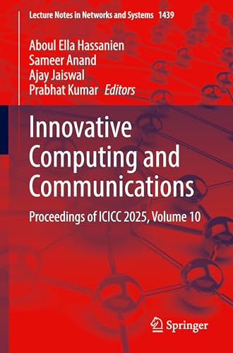 Innovative Computing and Communications: Proceedings of ICICC 2025, Volume 10 (Lecture Notes in Networks and Systems, 1439)