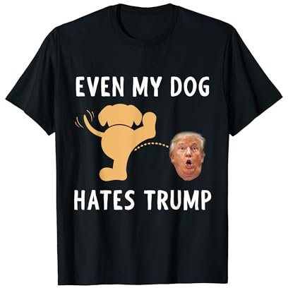 Funny Anti Trump Design - Even My Dog Hates Trump T-Shirt