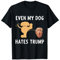 Funny Anti Trump Design - Even My Dog Hates Trump T-Shirt