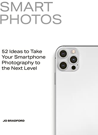 Smart Photos: 52 Ideas To Take Your Smartphone Photography to the Next Level